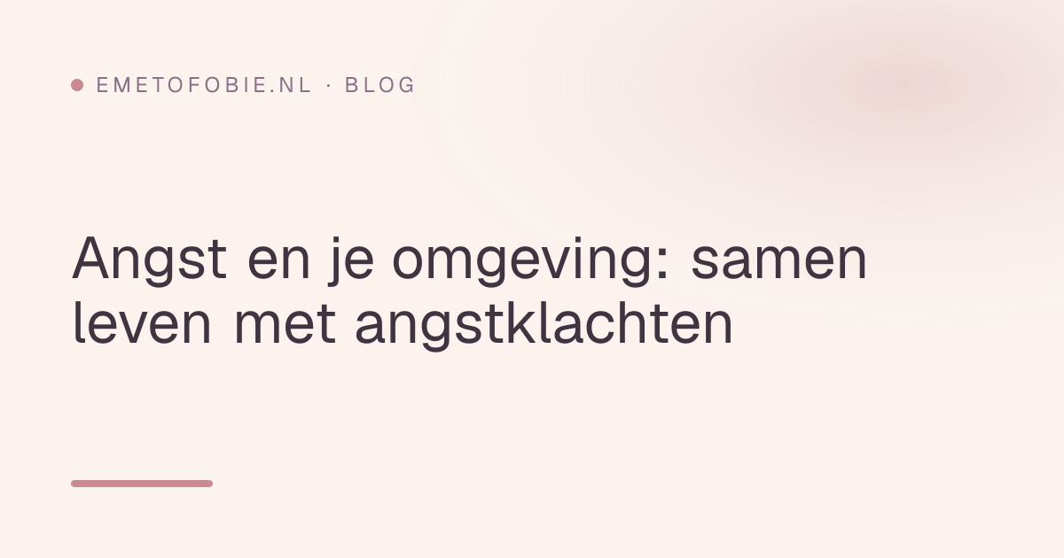 Angst en je omgeving: samen leven met angstklachten