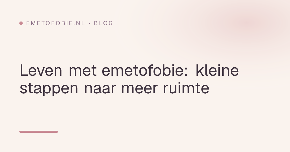 Leven met emetofobie: kleine stappen naar meer ruimte