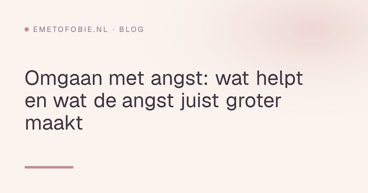 Omgaan met angst: wat helpt en wat de angst juist groter maakt
