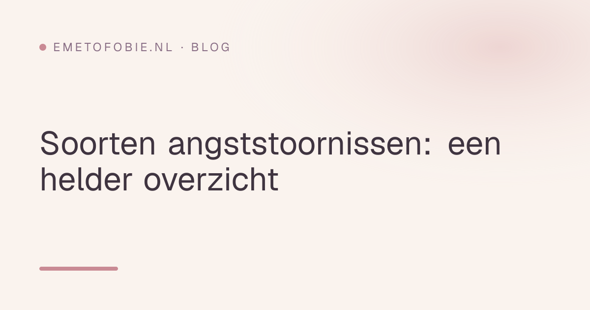 Soorten angststoornissen: een helder overzicht