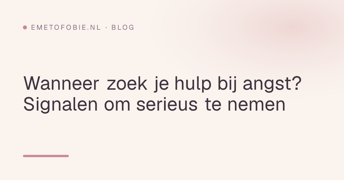 Wanneer zoek je hulp bij angst? Signalen om serieus te nemen